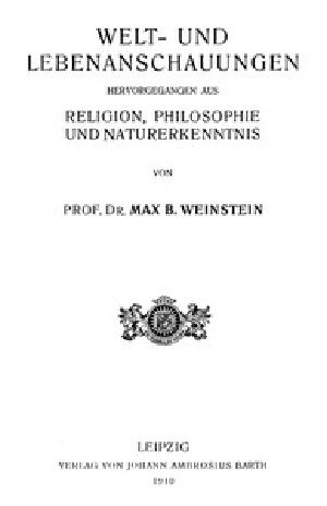 [Gutenberg 51586] • Welt- und Lebenanschauungen; hervorgegangen aus Religion, Philosophie und Naturerkenntnis